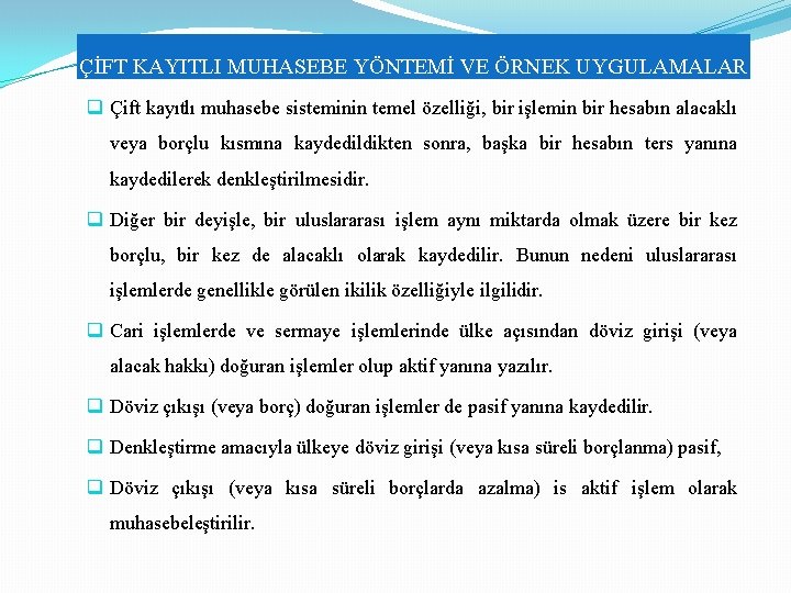 ÇİFT KAYITLI MUHASEBE YÖNTEMİ VE ÖRNEK UYGULAMALAR q Çift kayıtlı muhasebe sisteminin temel özelliği, ÇİFT KAYITLI MUHASEBE YÖNTEMİ VE ÖRNEK UYGULAMALAR q Çift kayıtlı muhasebe sisteminin temel özelliği,