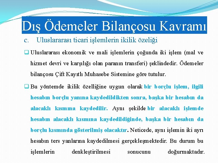 Dış Ödemeler Bilançosu Kavramı c. Uluslararası ticari işlemlerin ikilik özeliği q Uluslararası ekonomik ve Dış Ödemeler Bilançosu Kavramı c. Uluslararası ticari işlemlerin ikilik özeliği q Uluslararası ekonomik ve