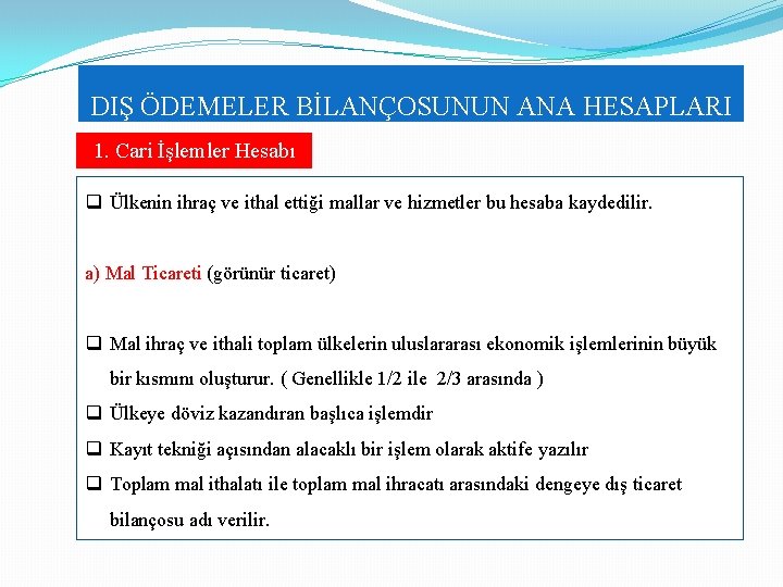DIŞ ÖDEMELER BİLANÇOSUNUN ANA HESAPLARI 1. Cari İşlemler Hesabı q Ülkenin ihraç ve ithal DIŞ ÖDEMELER BİLANÇOSUNUN ANA HESAPLARI 1. Cari İşlemler Hesabı q Ülkenin ihraç ve ithal