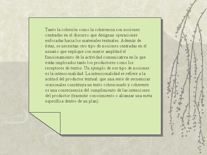 Tanto la cohesión como la coherencia son nociones centradas en el discurso que designan