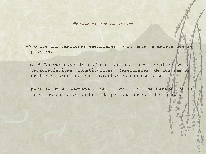 Generalizar: regla de sustitución => Omite informaciones esenciales, y lo hace de manera que