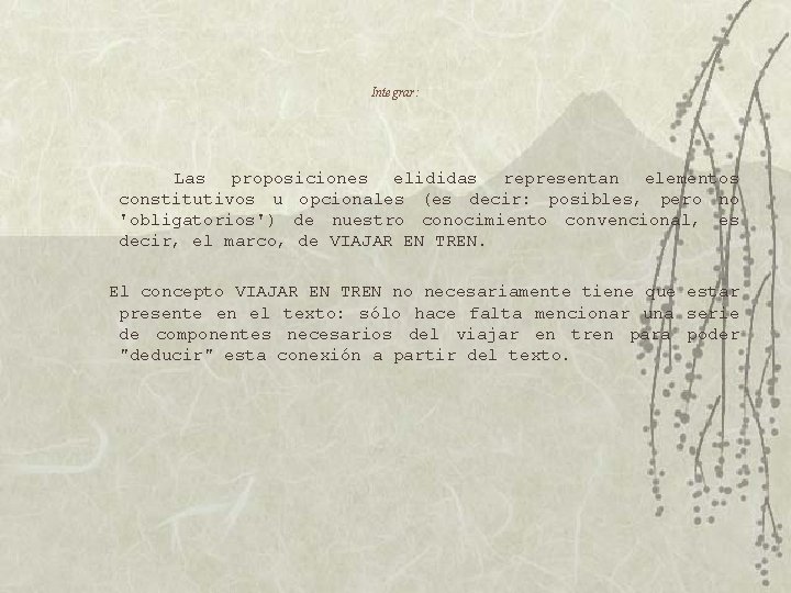 Integrar: Las proposiciones elididas representan elementos constitutivos u opcionales (es decir: posibles, pero no