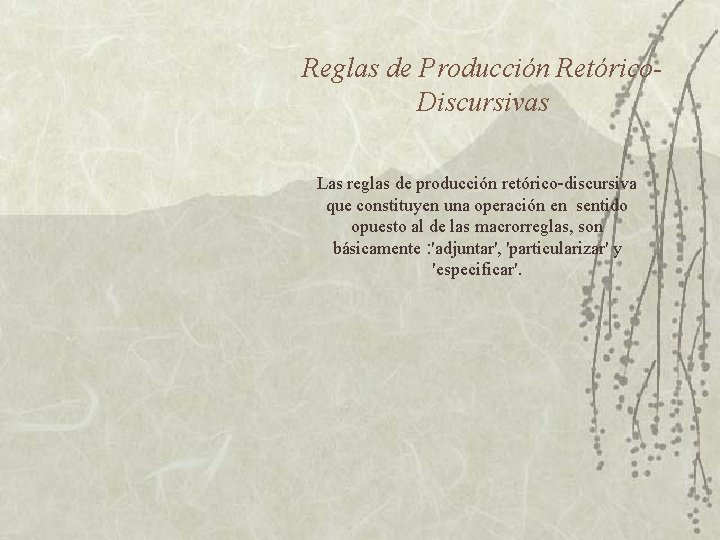 Reglas de Producción Retórico. Discursivas Las reglas de producción retórico-discursiva que constituyen una operación