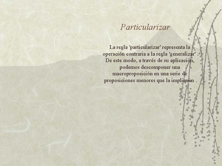 Particularizar La regla 'particularizar' representa la operación contraria a la regla 'generalizar'. De este