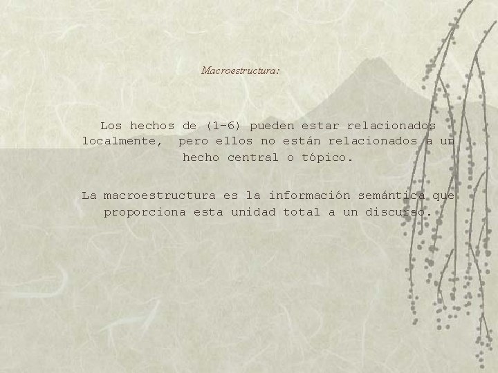 Macroestructura: Los hechos de (1 -6) pueden estar relacionados localmente, pero ellos no están