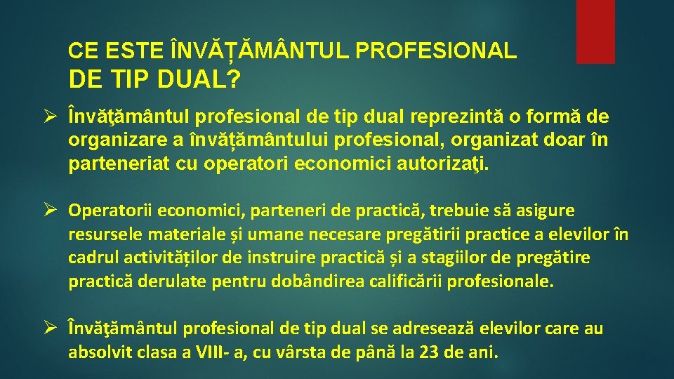 CE ESTE ÎNVĂȚĂM NTUL PROFESIONAL DE TIP DUAL? Ø Învăţământul profesional de tip dual