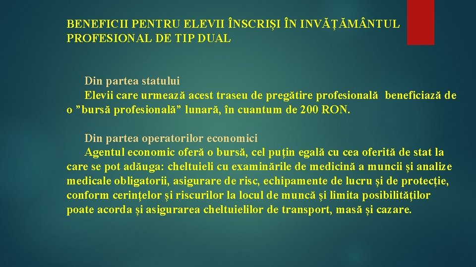 BENEFICII PENTRU ELEVII ÎNSCRIȘI ÎN INVĂȚĂM NTUL PROFESIONAL DE TIP DUAL Din partea statului