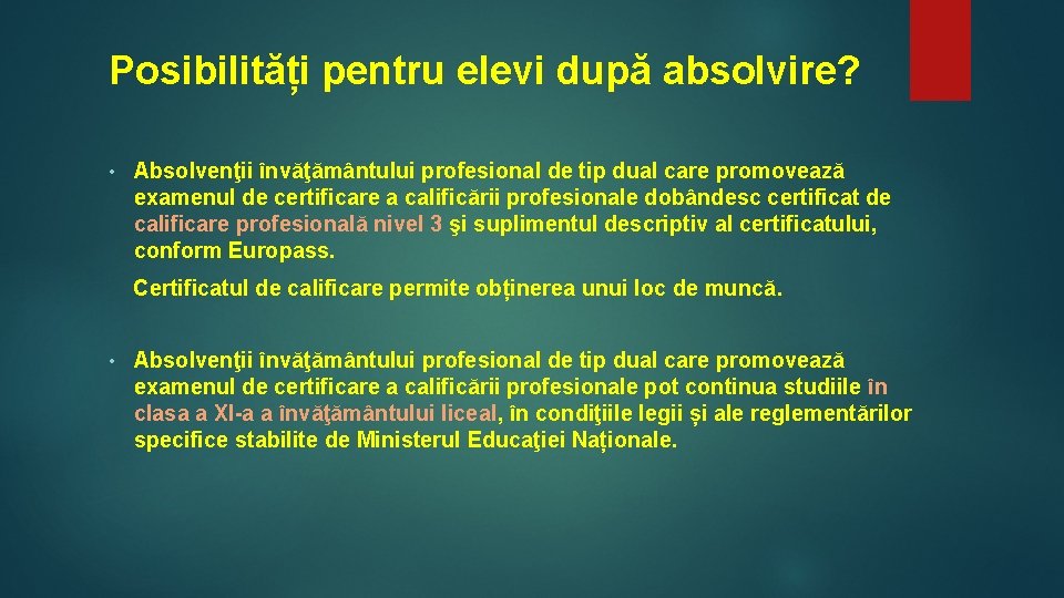 Posibilități pentru elevi după absolvire? • Absolvenţii învăţământului profesional de tip dual care promovează