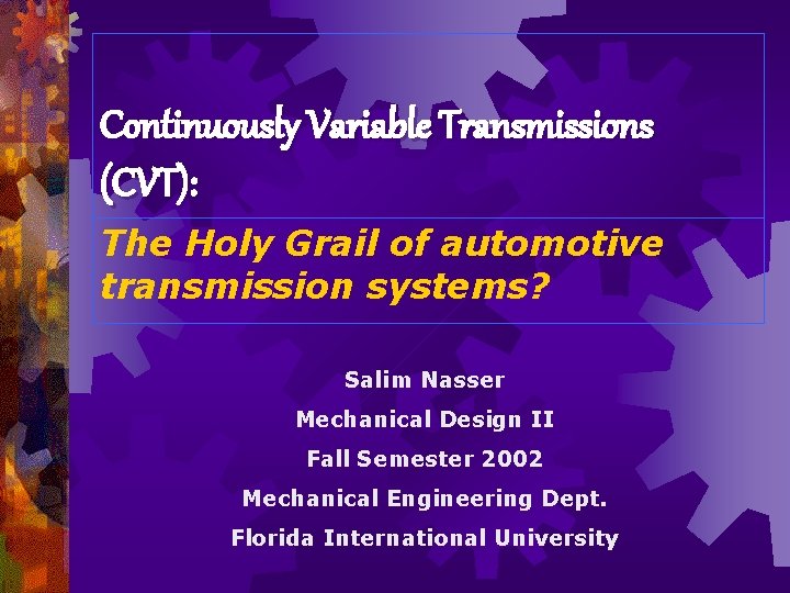 Continuously Variable Transmissions (CVT): The Holy Grail of automotive transmission systems? Salim Nasser Mechanical