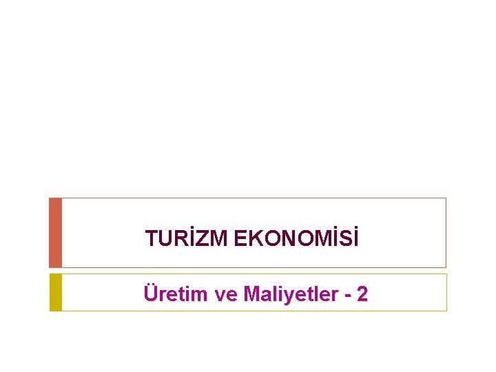 TURİZM EKONOMİSİ Üretim ve Maliyetler - 2 