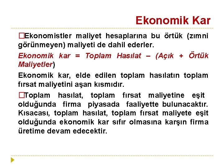 Ekonomik Kar �Ekonomistler maliyet hesaplarına bu örtük (zımni görünmeyen) maliyeti de dahil ederler. Ekonomik