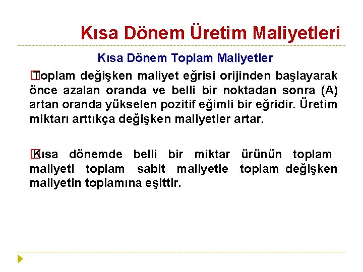 Kısa Dönem Üretim Maliyetleri Kısa Dönem Toplam Maliyetler � Toplam değişken maliyet eğrisi orijinden