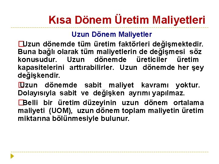 Kısa Dönem Üretim Maliyetleri Uzun Dönem Maliyetler �Uzun dönemde tüm üretim faktörleri değişmektedir. Buna