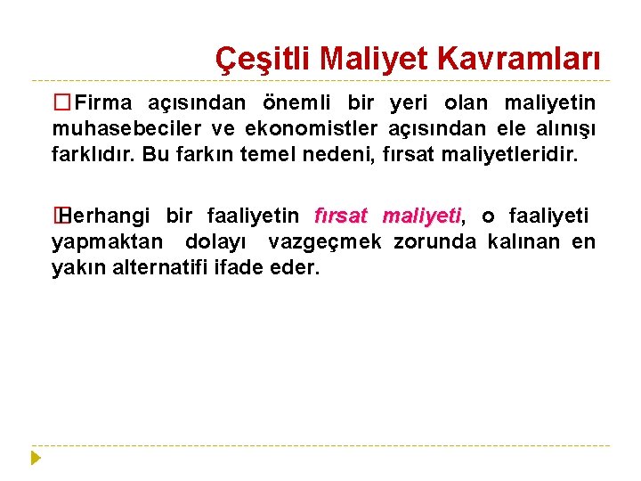 Çeşitli Maliyet Kavramları �Firma açısından önemli bir yeri olan maliyetin muhasebeciler ve ekonomistler açısından