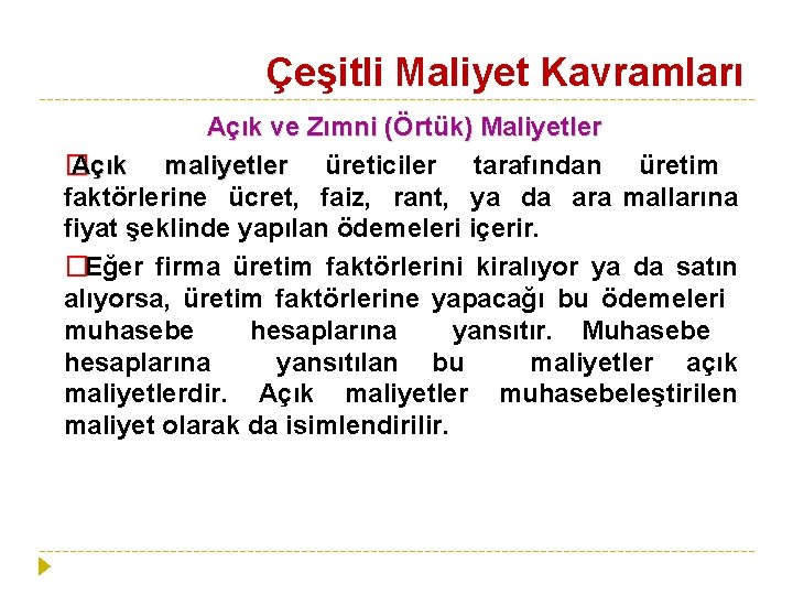 Çeşitli Maliyet Kavramları Açık ve Zımni (Örtük) Maliyetler � Açık maliyetler üreticiler tarafından üretim