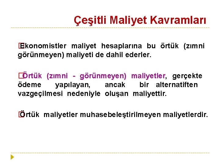 Çeşitli Maliyet Kavramları � Ekonomistler maliyet hesaplarına bu örtük (zımni görünmeyen) maliyeti de dahil