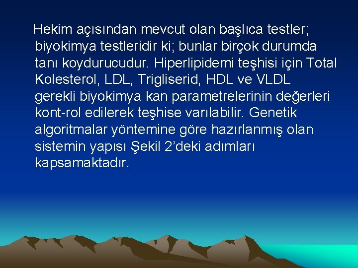 Hekim açısından mevcut olan başlıca testler; biyokimya testleridir ki; bunlar birçok durumda tanı koydurucudur.