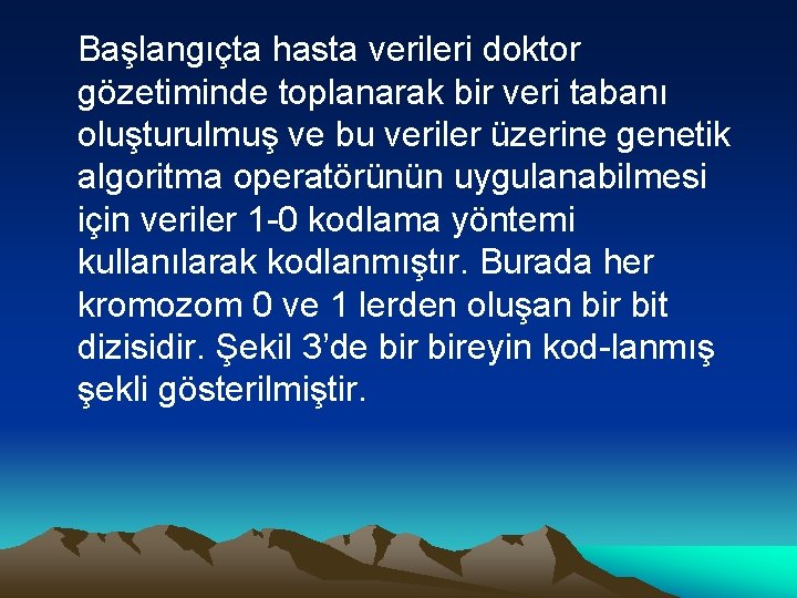 Başlangıçta hasta verileri doktor gözetiminde toplanarak bir veri tabanı oluşturulmuş ve bu veriler üzerine