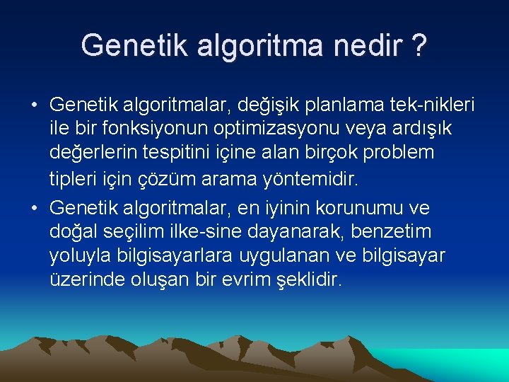 Genetik algoritma nedir ? • Genetik algoritmalar, değişik planlama tek-nikleri ile bir fonksiyonun optimizasyonu