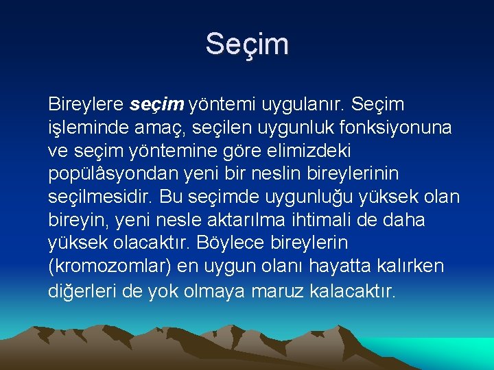 Seçim Bireylere seçim yöntemi uygulanır. Seçim işleminde amaç, seçilen uygunluk fonksiyonuna ve seçim yöntemine