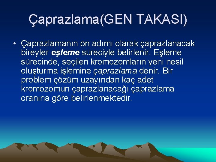 Çaprazlama(GEN TAKASI) • Çaprazlamanın ön adımı olarak çaprazlanacak bireyler eşleme süreciyle belirlenir. Eşleme sürecinde,