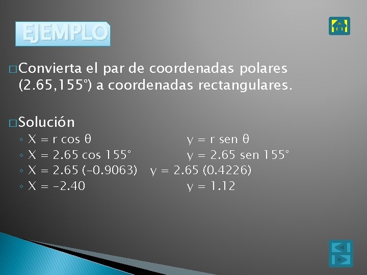 EJEMPLO � Convierta el par de coordenadas polares (2. 65, 155°) a coordenadas rectangulares.