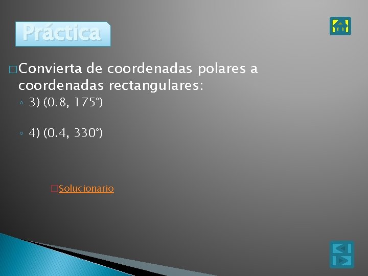 Práctica � Convierta de coordenadas polares a coordenadas rectangulares: ◦ 3) (0. 8, 175°)