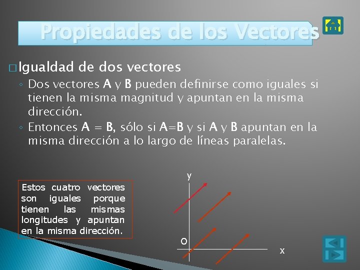 Propiedades de los Vectores � Igualdad de dos vectores ◦ Dos vectores A y