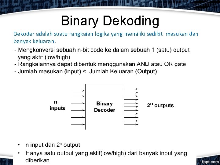 Binary Dekoding Dekoder adalah suatu rangkaian logika yang memiliki sedikit masukan dan banyak keluaran.