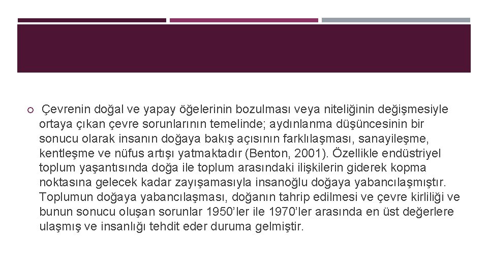  Çevrenin doğal ve yapay öğelerinin bozulması veya niteliğinin değişmesiyle ortaya çıkan çevre sorunlarının