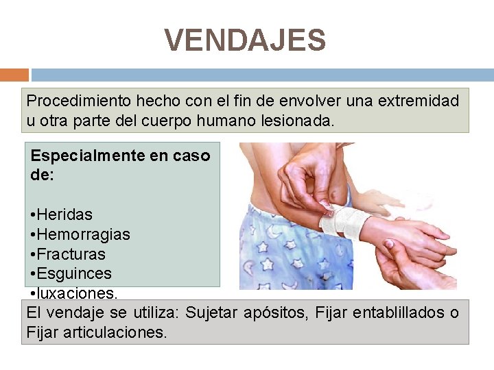 VENDAJES Procedimiento hecho con el fin de envolver una extremidad u otra parte del