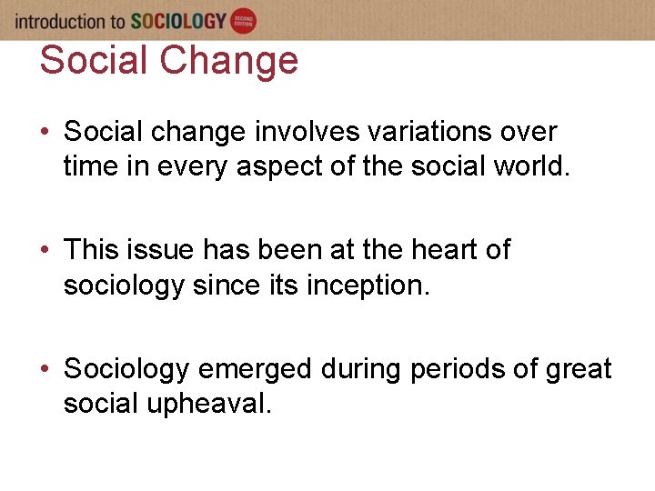 Social Change • Social change involves variations over time in every aspect of the