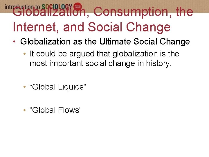 Globalization, Consumption, the Internet, and Social Change • Globalization as the Ultimate Social Change