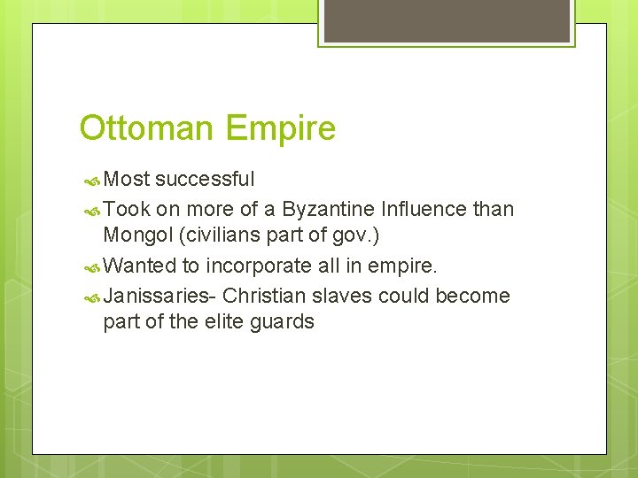 Ottoman Empire Most successful Took on more of a Byzantine Influence than Mongol (civilians