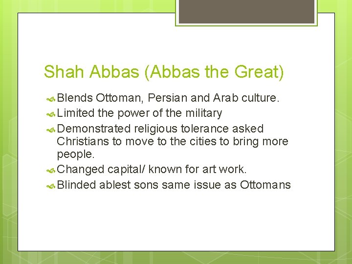 Shah Abbas (Abbas the Great) Blends Ottoman, Persian and Arab culture. Limited the power