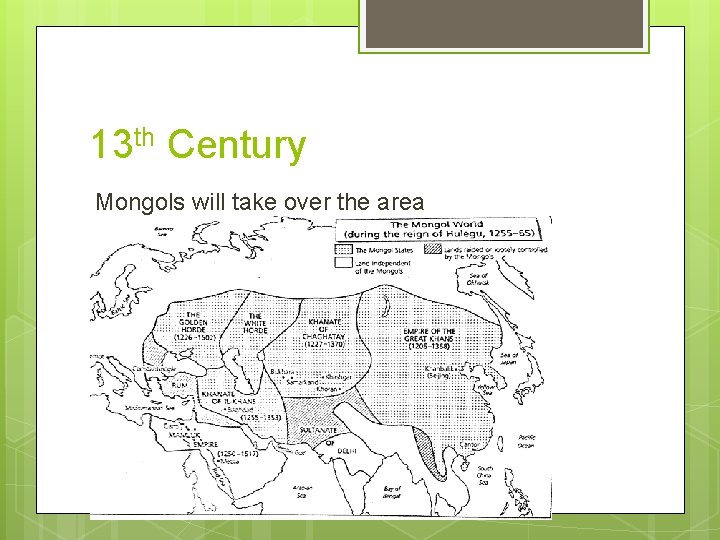 13 th Century Mongols will take over the area 