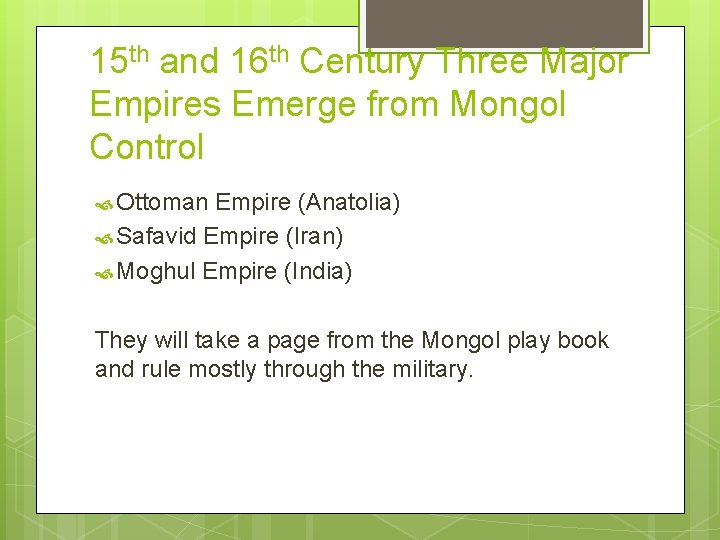15 th and 16 th Century Three Major Empires Emerge from Mongol Control Ottoman