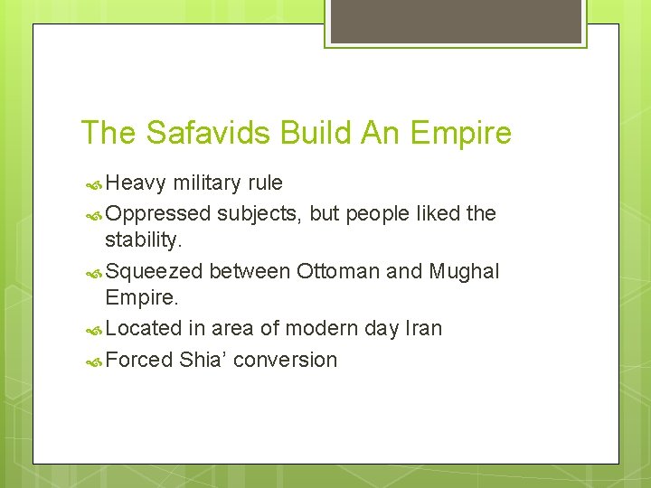 The Safavids Build An Empire Heavy military rule Oppressed subjects, but people liked the