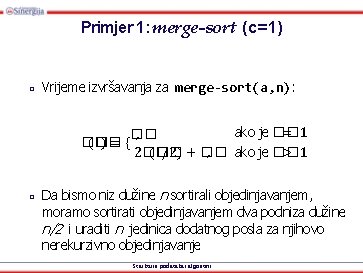 Primjer 1: merge-sort (c=1) □ Vrijeme izvršavanja za merge-sort(a, n): �� (�� )= {