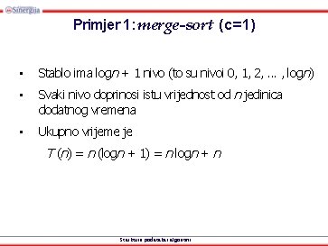 Primjer 1: merge-sort (c=1) • Stablo ima logn + 1 nivo (to su nivoi
