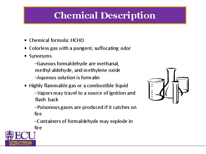 Chemical Description • Chemical formula: HCHO • Colorless gas with a pungent, suffocating odor