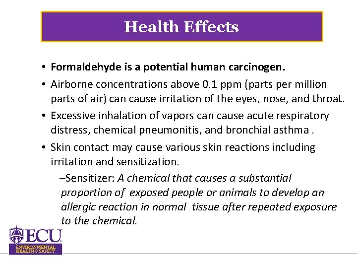 Health Effects • Formaldehyde is a potential human carcinogen. • Airborne concentrations above 0.