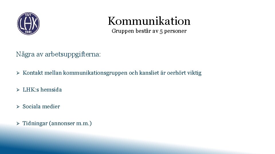 Kommunikation Gruppen består av 5 personer Några av arbetsuppgifterna: Ø Kontakt mellan kommunikationsgruppen och