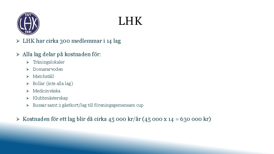 LHK Ø LHK har cirka 300 medlemmar i 14 lag Ø Alla lag delar
