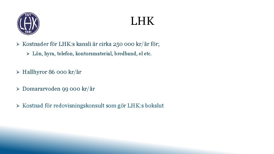 LHK Ø Kostnader för LHK: s kansli är cirka 250 000 kr/år för; Ø