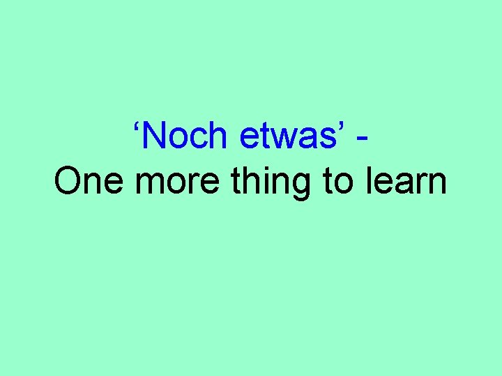 ‘Noch etwas’ One more thing to learn 