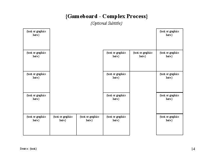 {Gameboard - Complex Process} {Optional Subtitle} {text or graphics here} {text or graphics here}