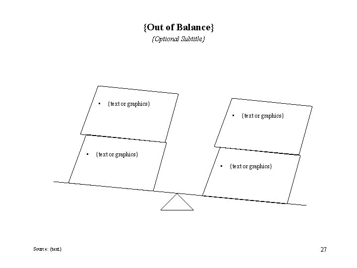 {Out of Balance} {Optional Subtitle} • {text or graphics} • Source: {text} {text or