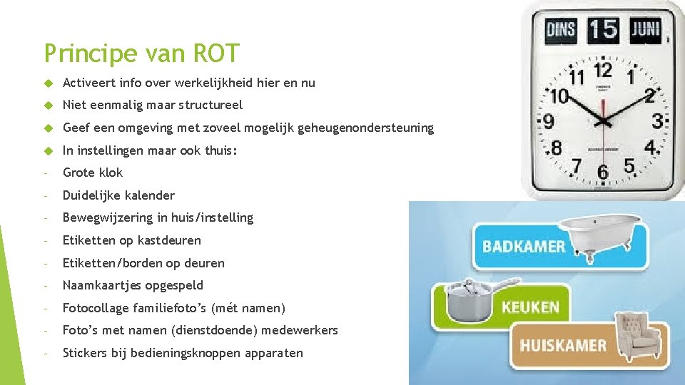 Principe van ROT Activeert info over werkelijkheid hier en nu Niet eenmalig maar structureel