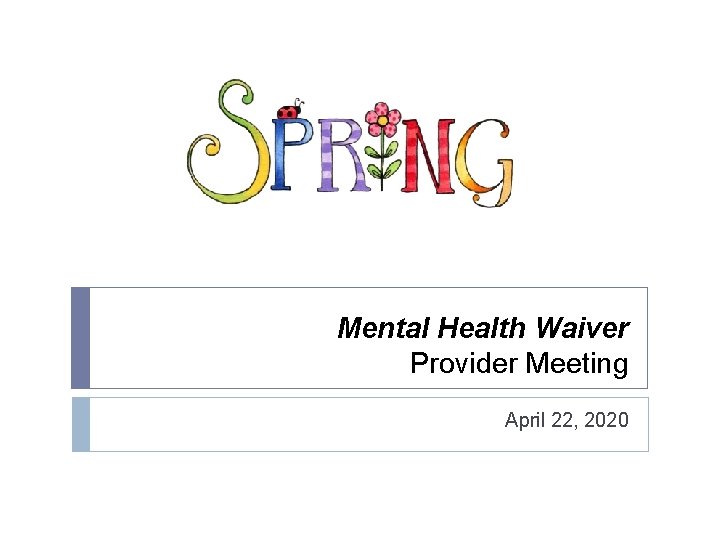 Mental Health Waiver Provider Meeting April 22, 2020 